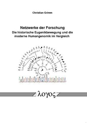 Netzwerke der Forschung. Die historische Eugenikbewegung und die moderne Humangenomik im Vergleich von Grimm,  Christian