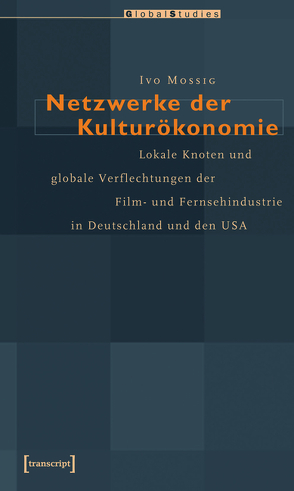 Netzwerke der Kulturökonomie von Mossig,  Ivo