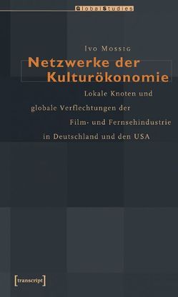 Netzwerke der Kulturökonomie von Mossig,  Ivo