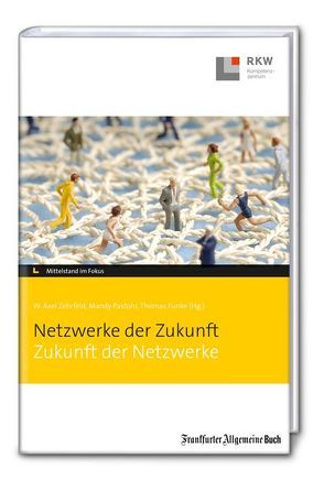 Netzwerke der Zukunft – Zukunft der Netzwerke von Funke,  Thomas, Pastohr,  Mandy, Zehrfeld,  W. Axel