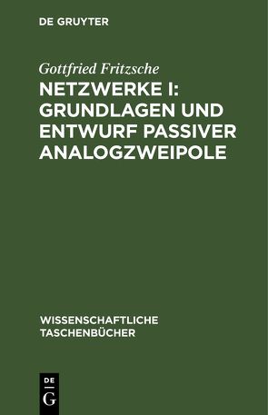 Netzwerke I: Grundlagen und Entwurf passiver Analogzweipole von Fritzsche,  Gottfried