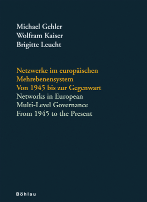 Netzwerke im europäischen Mehrebenensystem. Von 1945 bis zur Gegenwart von Aubourg,  Valérie, Berghahn,  Volker, Börzel,  Tanja A., Christopoulos,  Dimitrios, Cowles,  Maria Green, Dakowska,  Dorota, Heard-Lauréote,  Karen, Hecke,  Steven, Henning,  Christian, Kaiser,  Wolfram, Knudsen,  Ann-Christina L., Leucht,  Brigitte, Rathkolb,  Oliver, Verdun,  Amy