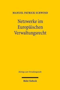 Netzwerke im Europäischen Verwaltungsrecht von Schwind,  Manuel Patrick