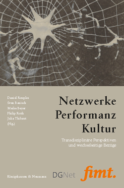 Netzwerke – Performanz – Kultur von Banisch,  Sven, Beyer,  Meike, Reupke,  Daniel, Roth,  Philip, Thibaut,  Julia