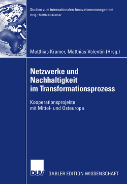 Netzwerke und Nachhaltigkeit im Transformationsprozess von Kramer,  Matthias, Valentin,  Matthias