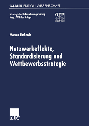 Netzwerkeffekte, Standardisierung und Wettbewerbsstrategie von Ehrhardt,  Marcus