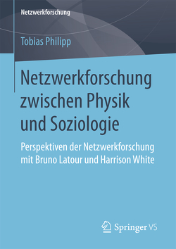 Netzwerkforschung zwischen Physik und Soziologie von Philipp,  Tobias