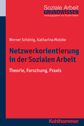 Netzwerkorientierung in der Sozialen Arbeit von Bieker,  Rudolf, Motzke,  Katharina, Schönig,  Werner