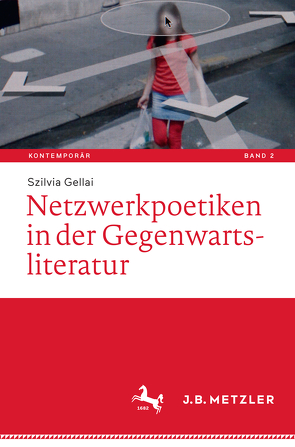 Netzwerkpoetiken in der Gegenwartsliteratur von Gellai,  Szilvia