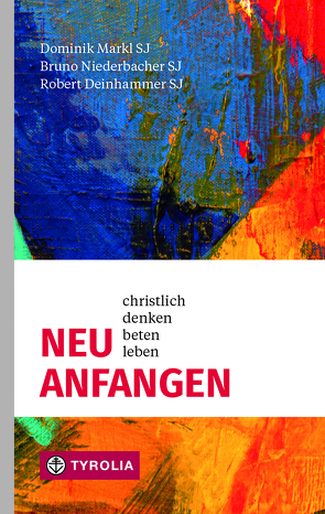 Neu anfangen von Deinhammer,  Robert, Markl,  Dominik, Marte,  Christian, Niederbacher,  Bruno