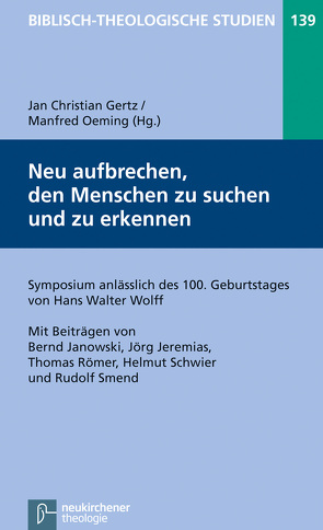 Neu aufbrechen, den Menschen zu suchen und zu erkennen von Frey,  Jörg, Gertz,  Jan Christian, Hartenstein,  Friedhelm, Janowski,  Bernd, Jeremias,  Jörg, Konradt,  Matthias, Oeming,  Manfred, Schmidt,  Werner H., Schwier,  Helmut, Smend,  Rudolf