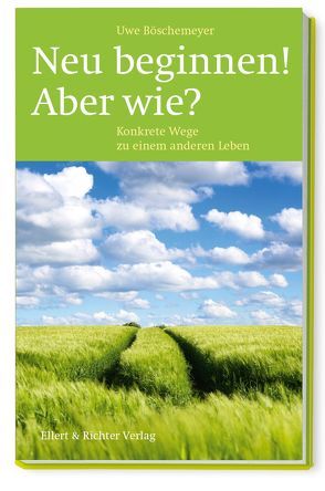 Neu beginnen! Aber wie? von Boeschemeyer,  Uwe