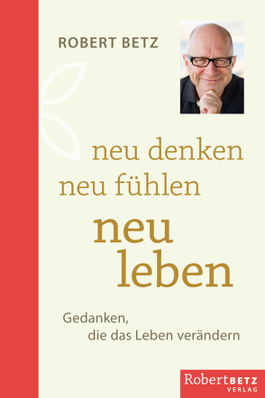 Neu denken – neu fühlen – neu leben von Betz,  Robert Theodor