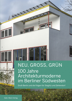 NEU, GROSS, GRÜN — 100 Jahre Architekturmoderne im Berliner Südwesten von Bröcker,  Nicola, Hausmann,  Brigitte, Hoffmann,  Friedhelm, Kress,  Celina, Oelker