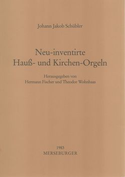 Neu-inventirte Haus- und Kirchen-Orgeln von Fischer,  Hermann, Schübler,  Johann J, Wohnhaas,  Theodor