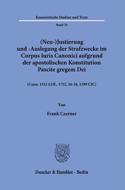 (Neu-)Justierung und -Auslegung der Strafzwecke im Corpus Iuris Canonici aufgrund der apostolischen Konstitution Pascite gregem Dei. von Czerner,  Frank