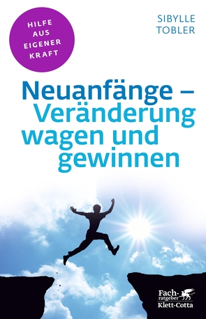 Neuanfänge – Veränderung wagen und gewinnen (Fachratgeber Klett-Cotta) von Tobler,  Sibylle