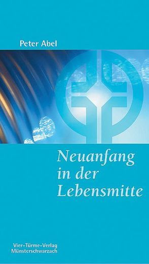 Neuanfang in der Lebensmitte von Abel,  Peter