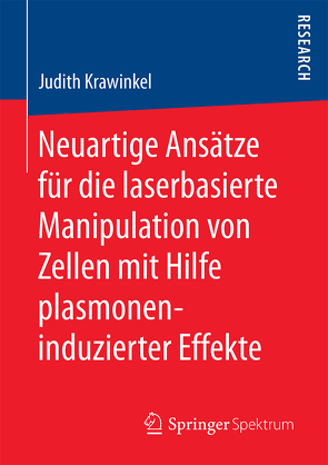 Neuartige Ansätze für die laserbasierte Manipulation von Zellen mit Hilfe plasmoneninduzierter Effekte von Krawinkel,  Judith