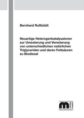 Neuartige Heterogenkatalysatoren zur Umesterung und Veresterung von unterschiedlichen natürlichen Triglyceriden und deren Fettsäuren zu Biodiesel von Rußbüldt,  Bernhard