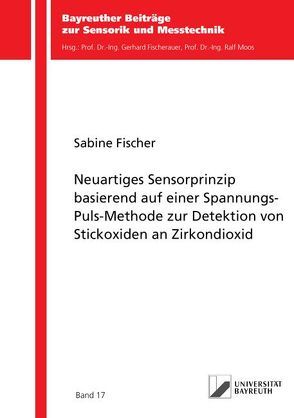 Neuartiges Sensorprinzip basierend auf einer Spannungs-Puls-Methode zur Detektion von Stickoxiden an Zirkondioxid von Fischer,  Sabine