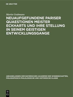 Neuaufgefundene Pariser Quaestionen Meister Eckharts und ihre Stellung in seinem geistigen Entwicklungsgange von Grabmann,  Martin