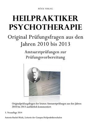 Neuauflage! Heilpraktiker für Psychotherapie – Original Prüfungsfragen der Amtsarztprüfungen aus den Jahren 2010 bis 2013! von Campus Heilpraktikerschulen Regensburg,  Rachel Röck