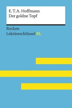 Der goldne Topf von E.T.A. Hoffmann: Lektüreschlüssel mit Inhaltsangabe, Interpretation, Prüfungsaufgaben mit Lösungen, Lernglossar. (Reclam Lektüreschlüssel XL) von Neubauer,  Martin