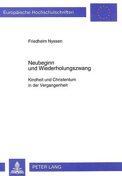 Neubeginn und Wiederholungszwang von Nyssen,  Friedhelm