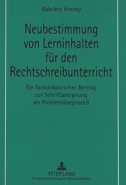 Neubestimmung von Lerninhalten für den Rechtschreibunterricht von Hinney,  Gabriele