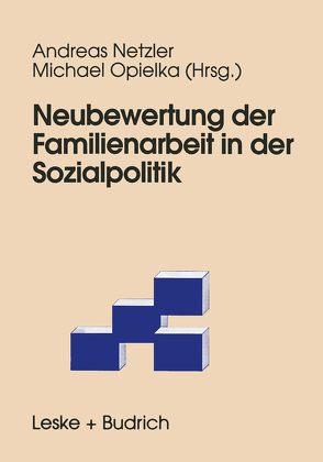 Neubewertung der Familienarbeit in der Sozialpolitik von Netzler,  Andreas, Opielka,  Michael