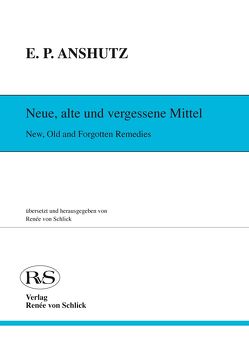 Neue, alte und vergessene Mittel von Anshutz,  Edward P, von Schlick,  Renée