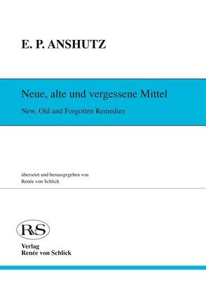 Neue, alte und vergessene Mittel von Anshutz,  Edward P, von Schlick,  Renée