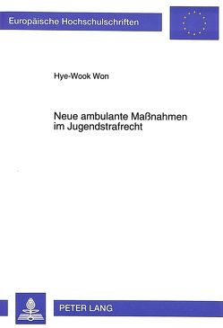 Neue ambulante Maßnahmen im Jugendstrafrecht von Won,  Hye-Wook