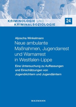 Neue ambulante Maßnahmen, Jugendarrest und Warnarrest in Westfalen-Lippe von Winkelmann,  Aljoscha