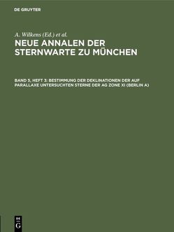 Neue Annalen der Sternwarte zu München / Bestimmung der Deklinationen der auf Parallaxe untersuchten Sterne der AG Zone XI (Berlin A) von Grossmann,  Ernst, Kienle,  Hans