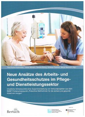 Neue Ansätze des Arbeits- und Gesundheitsschutzes im Pflege- und Dienstleistungssektor von Altmann,  Tobias, Döring,  Sandra, Felscher,  Andreas, Fuchs-Frohnhofen,  Paul, Weihrich,  Margit