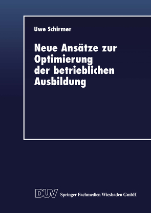 Neue Ansätze zur Optimierung der betrieblichen Ausbildung von Schirmer,  Uwe