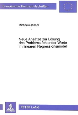 Neue Ansätze zur Lösung des Problems fehlender Werte im linearen Regressionsmodell von Jänner,  Michaela