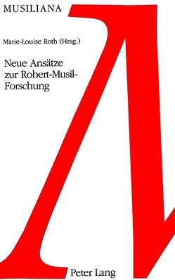 Neue Ansätze zur Robert-Musil-Forschung von Roth,  Marie-Louise