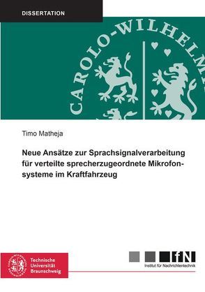 Neue Ansätze zur Sprachsignalverarbeitung für verteilte sprecherzugeordnete Mikrofonsysteme im Kraftfahrzeug von Matheja,  Timo