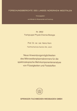 Neue Anwendungsmöglichkeiten des Mikrowellenplasmabrenners für die spektroskopische Mehrkomponentenanalyse von Flüssigkeiten und Feststoffen von Horn,  Heinz