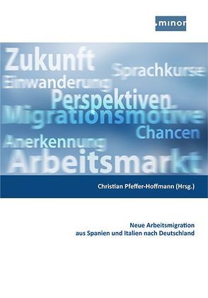 Neue Arbeitsmigration aus Spanien und Italien nach Deutschland von Pfeffer-Hoffmann,  Christian