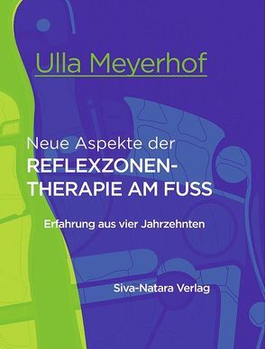 Neue Aspekte der REFLEXZONEN-THERAPIE AM FUSS von Meyerhof,  Ulla