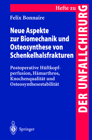 Neue Aspekte zur Biomechanik und Osteosynthese von Schenkelhalsfrakturen von Bonnaire,  Felix