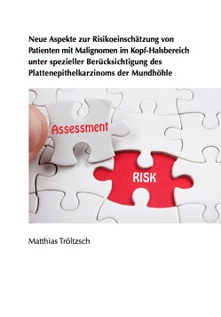 Neue Aspekte zur Risikoeinschätzung von Patienten mit Malignomen im Kopf- Halsbereich unter spezieller Berücksichtigung des Plattenepithelkarzinoms der Mundhöhle von Tröltzsch,  Matthias