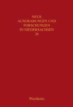 Neue Ausgrabungen und Forschungen in Niedersachsen / Untersuchungen zur Besiedlung des Hannoverschen Wendlands von Nüsse,  Hans J