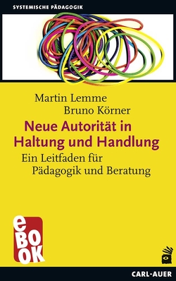 Neue Autorität in Haltung und Handlung von Körner,  Bruno, Lemme,  Martin