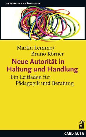 Neue Autorität in Haltung und Handlung von Körner,  Bruno, Lemme,  Martin