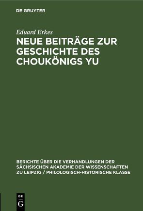 Neue Beiträge zur Geschichte des Choukönigs Yu von Erkes,  Eduard